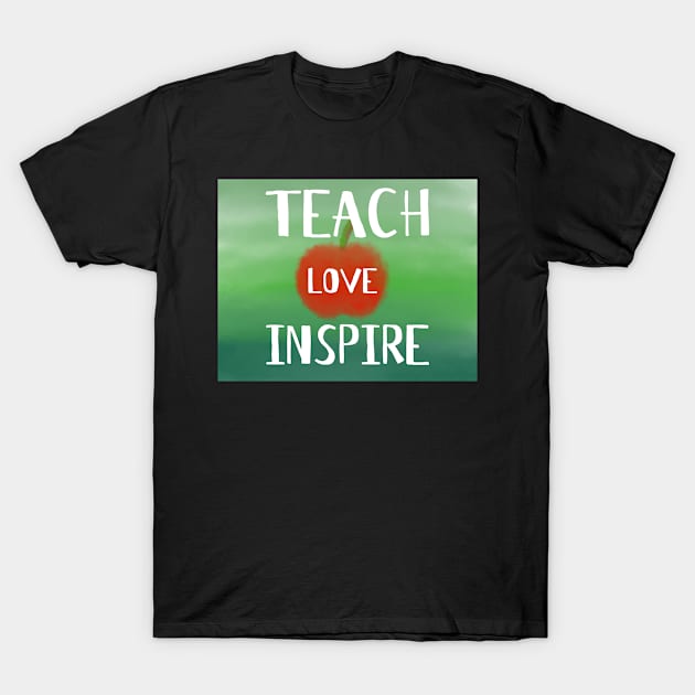 Teach Love Inspire - Watercolor T-Shirt by HappyGiftArt